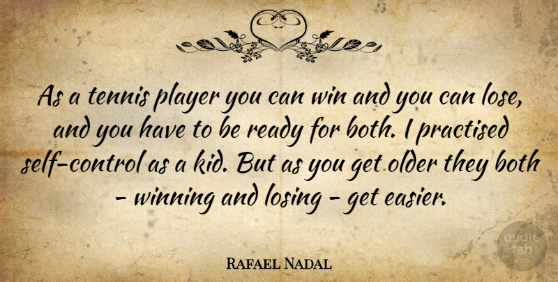 Rafael Nadal Quote About Kids, Winning, Player: As A Tennis Player You...
