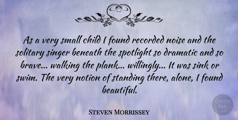 Steven Morrissey Quote About Beautiful, Children, Brave: As A Very Small Child...