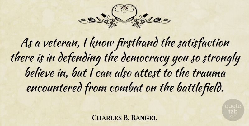 Charles B. Rangel Quote About Attest, Believe, Defending, Strongly: As A Veteran I Know...