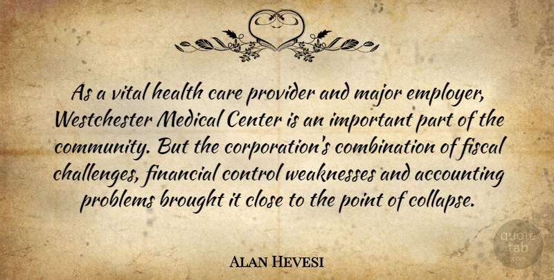 Alan Hevesi Quote About Accounting, Brought, Care, Center, Close: As A Vital Health Care...