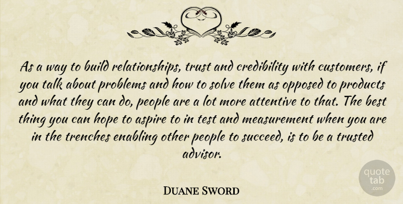 Duane Sword Quote About Aspire, Attentive, Best, Build, Enabling: As A Way To Build...