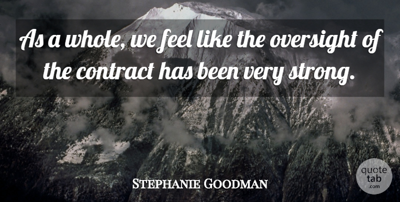 Stephanie Goodman Quote About Contract, Oversight: As A Whole We Feel...