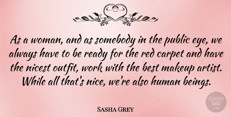 Sasha Grey Quote About Nice, Eye, Makeup: As A Woman And As...