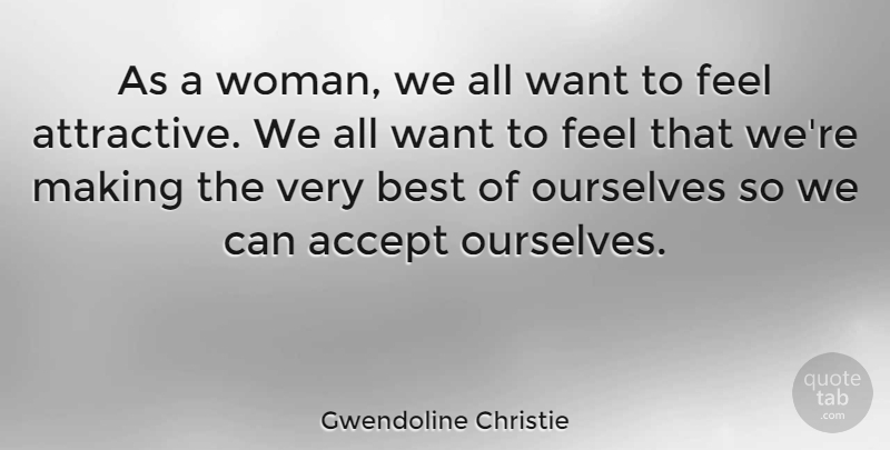 Gwendoline Christie Quote About Want, Attractive, Accepting: As A Woman We All...