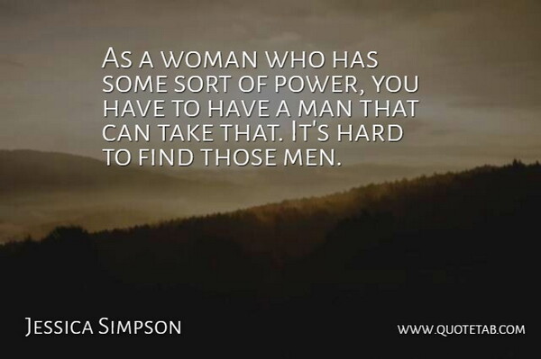 Jessica Simpson Quote About Men, Hard: As A Woman Who Has...
