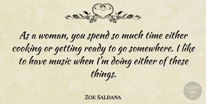 Zoe Saldana Quote About Cooking, Ready: As A Woman You Spend...