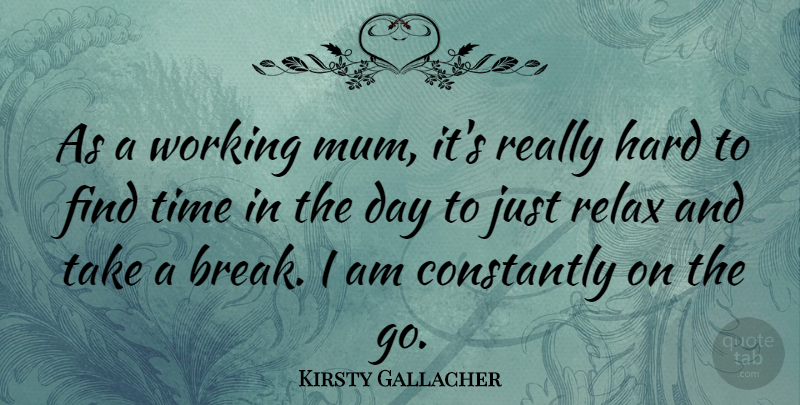 Kirsty Gallacher Quote About Relax, Break, Mum: As A Working Mum Its...
