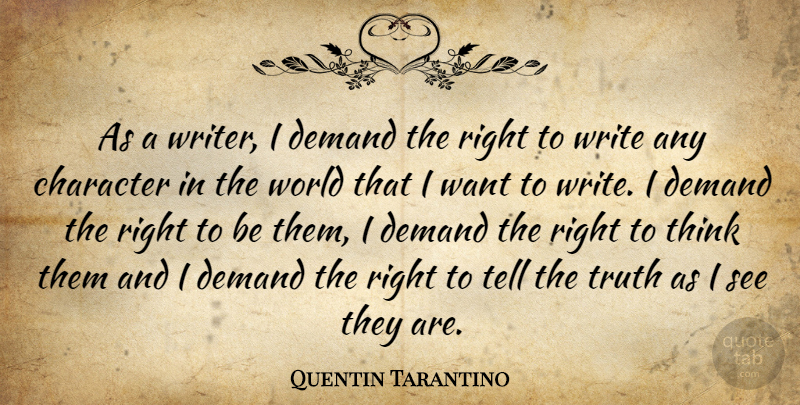 Quentin Tarantino Quote About Character, Writing, Thinking: As A Writer I Demand...