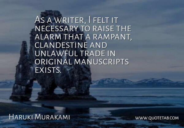 Haruki Murakami Quote About Alarm, Felt, Necessary, Original, Raise: As A Writer I Felt...