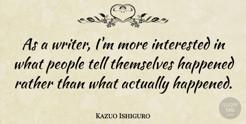 Kazuo Ishiguro Quote About People, Literature, Self Deception: As A Writer Im More...
