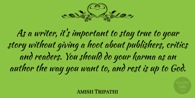 Amish Tripathi Quote About Author, Critics, Giving, God, Hoot: As A Writer Its Important...