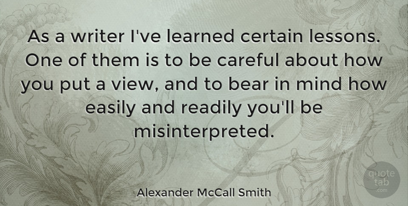 Alexander McCall Smith Quote About Views, Mind, Lessons: As A Writer Ive Learned...
