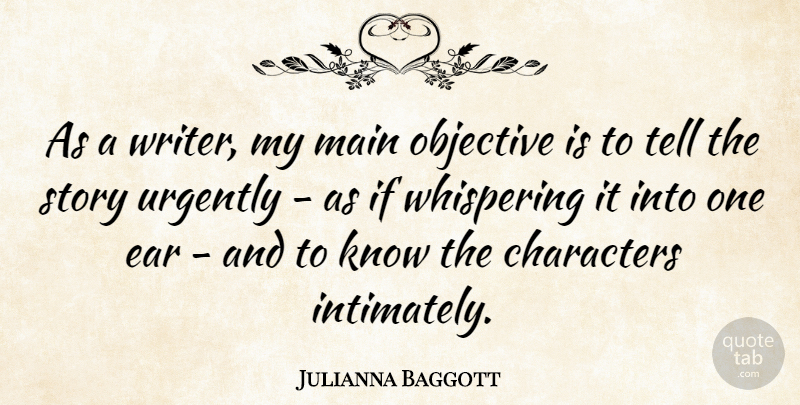 Julianna Baggott Quote About Character, Ears, Whispering: As A Writer My Main...