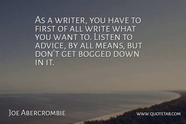 Joe Abercrombie Quote About Mean, Writing, Advice: As A Writer You Have...