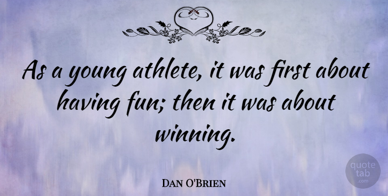 Dan O'Brien Quote About Fun, Athlete, Winning: As A Young Athlete It...