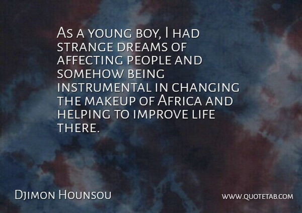 Djimon Hounsou Quote About Affecting, Africa, Changing, Dreams, Helping: As A Young Boy I...