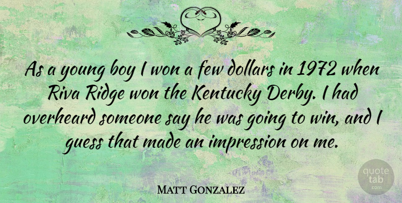 Matt Gonzalez Quote About Winning, Boys, Kentucky: As A Young Boy I...