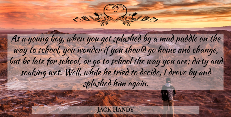 Jack Handy Quote About Dirty, Drove, Home, Late, Mud: As A Young Boy When...