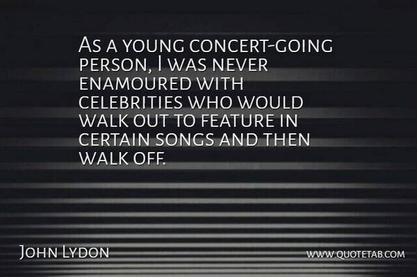 John Lydon Quote About Song, Concerts, Certain: As A Young Concert Going...