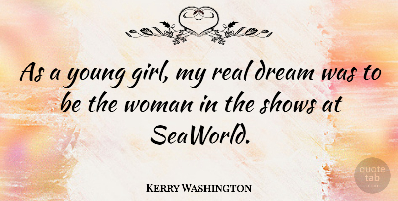 Kerry Washington Quote About Girl, Dream, Real: As A Young Girl My...
