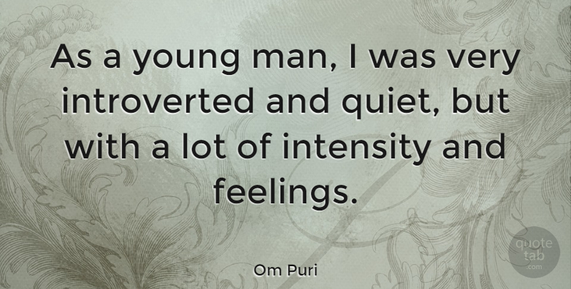 Om Puri Quote About Men, Feelings, Quiet: As A Young Man I...