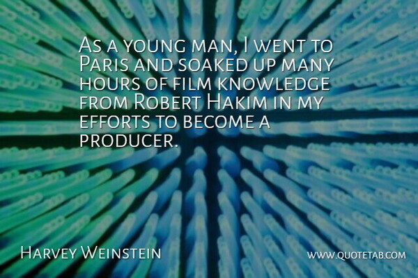 Harvey Weinstein Quote About Men, Paris, Effort: As A Young Man I...