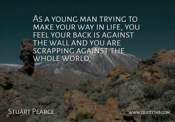 Stuart Pearce Quote About Against, Man, Trying, Wall: As A Young Man Trying...