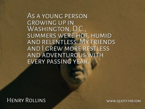 Henry Rollins Quote About Grew, Passing, Restless, Summers: As A Young Person Growing...