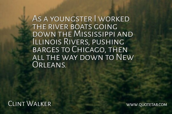 Clint Walker Quote About New Orleans, Rivers, Illinois: As A Youngster I Worked...