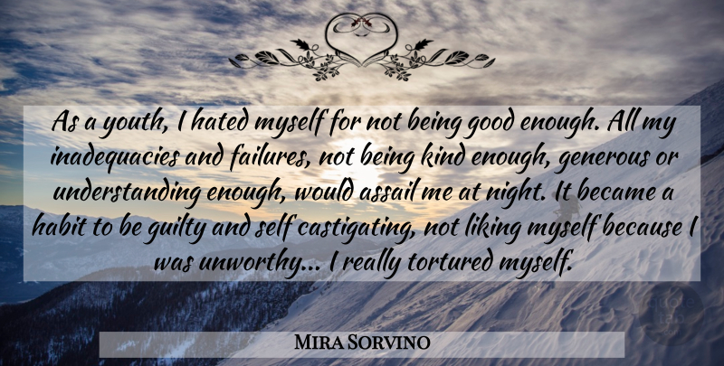 Mira Sorvino Quote About Self Esteem, Night, Understanding: As A Youth I Hated...