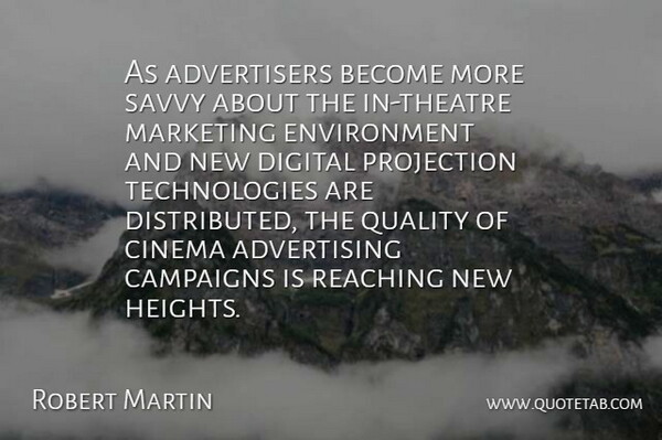Robert Martin Quote About Advertising, Campaigns, Cinema, Digital, Environment: As Advertisers Become More Savvy...