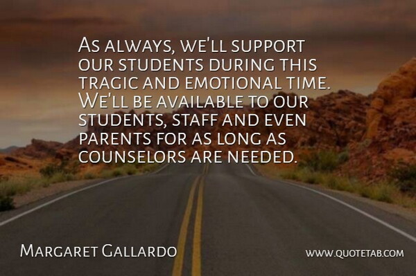 Margaret Gallardo Quote About Available, Counselors, Emotional, Parents, Staff: As Always Well Support Our...