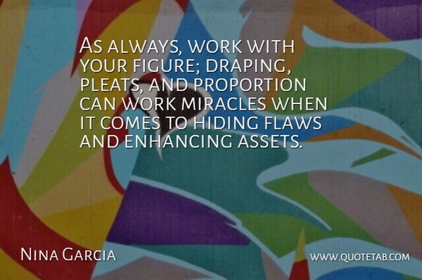 Nina Garcia Quote About Enhancing, Hiding, Proportion, Work: As Always Work With Your...