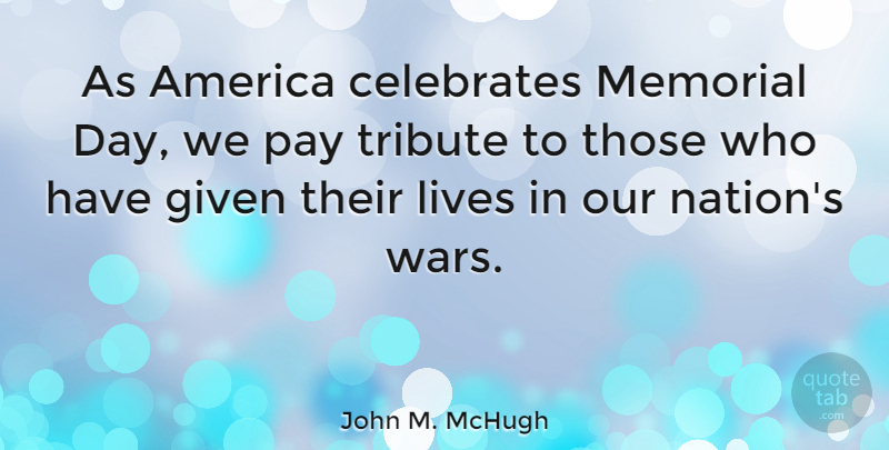 John M. McHugh Quote About Memorial Day, War, America: As America Celebrates Memorial Day...