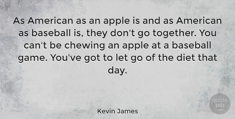Kevin James Quote About Letting Go, Baseball, Games: As American As An Apple...