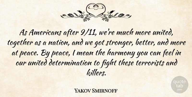 Yakov Smirnoff Quote About Determination, Fight, Harmony, Mean, Peace: As Americans After 9 11...
