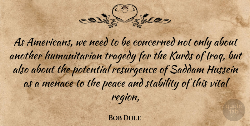 Bob Dole Quote About Concerned, Hussein, Menace, Peace, Potential: As Americans We Need To...