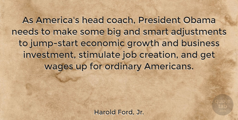 Harold Ford, Jr. Quote About Jobs, Smart, America: As Americas Head Coach President...