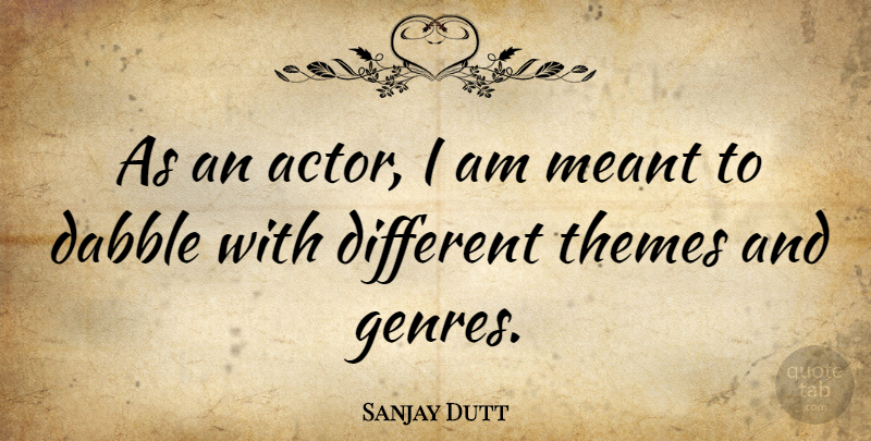Sanjay Dutt Quote About Different, Actors, Genre: As An Actor I Am...