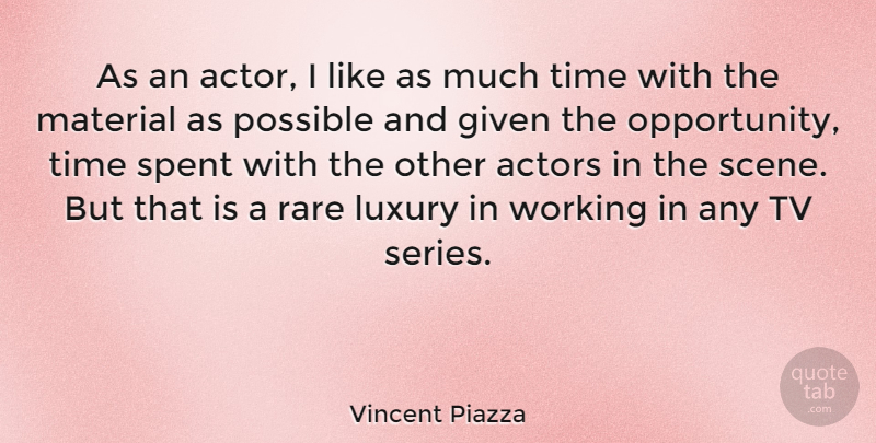 Vincent Piazza Quote About Opportunity, Luxury, Actors: As An Actor I Like...
