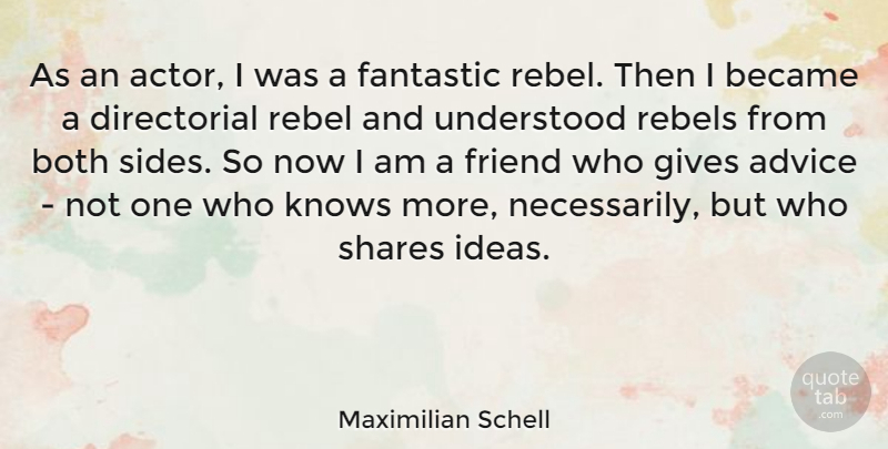 Maximilian Schell Quote About Became, Both, Fantastic, Gives, Knows: As An Actor I Was...
