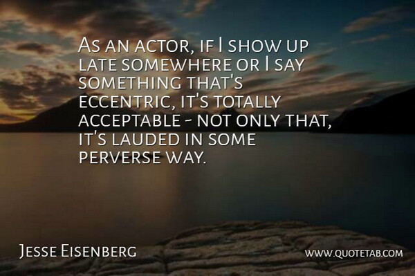 Jesse Eisenberg Quote About Actors, Eccentric, Way: As An Actor If I...