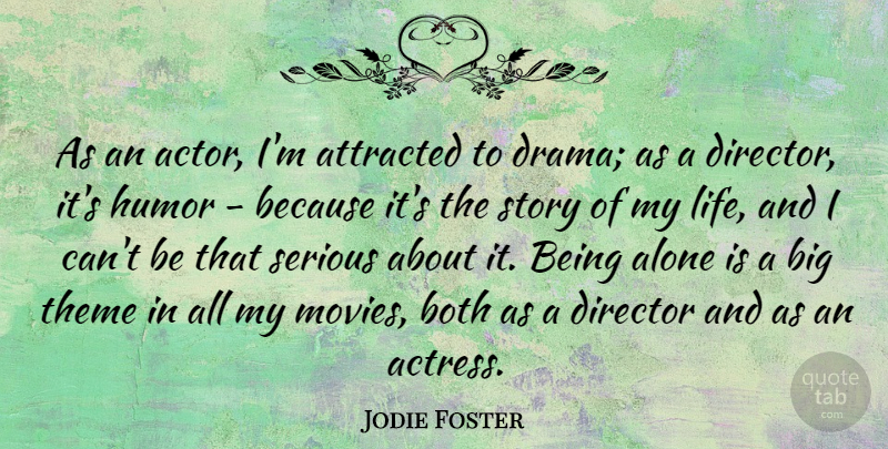 Jodie Foster Quote About Drama, Stories, Actors: As An Actor Im Attracted...