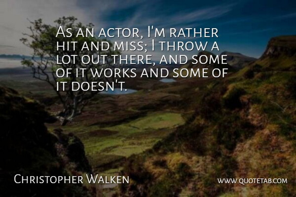 Christopher Walken Quote About Works: As An Actor Im Rather...