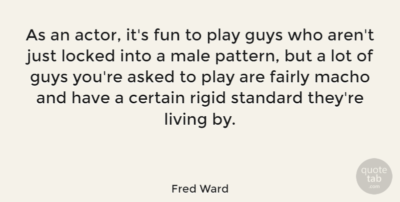 Fred Ward Quote About Fun, Play, Guy: As An Actor Its Fun...