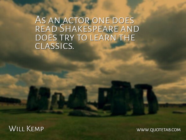 Will Kemp Quote About Learn, Shakespeare: As An Actor One Does...