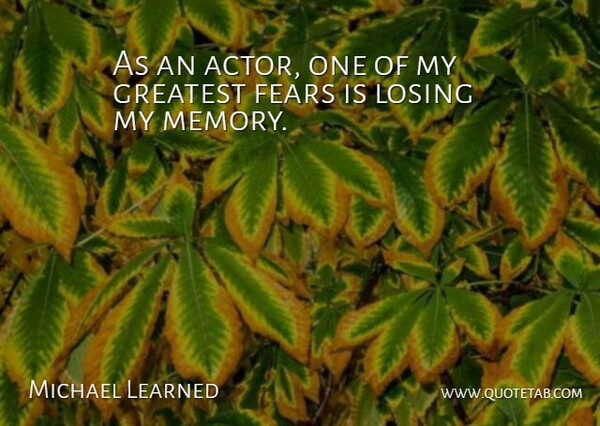 Michael Learned Quote About Memories, Greatest Fear, Actors: As An Actor One Of...