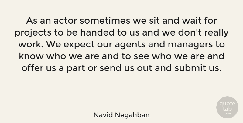 Navid Negahban Quote About Waiting, Actors, Agents: As An Actor Sometimes We...