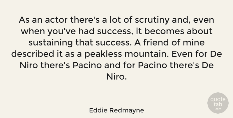 Eddie Redmayne Quote About Mountain, Actors, Scrutiny: As An Actor Theres A...