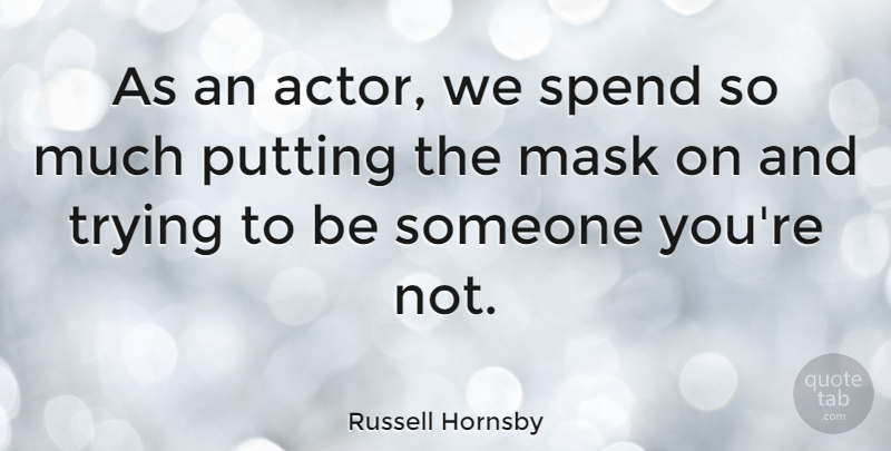 Russell Hornsby Quote About Trying, Actors, Mask: As An Actor We Spend...